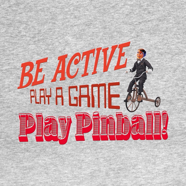 Be Active, Play Pinball by Uwantmytees